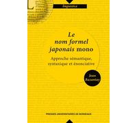 Le nom formel japonais mono Approche semantique, syntaxique et enonciative - Jean Bazantay - Presses Universitaires Bordeaux - broché - Essai