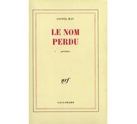 Le Nom perdu - poèmes - Lionel Ray - Gallimard - Livre