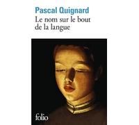 Le nom sur le bout de la langue - Pascal Quignard - Gallimard - Poche - Récit