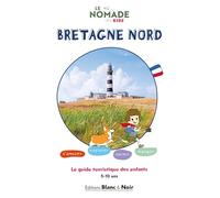 Le Nomade Kids - Bretagne Nord: Le guide de voyage des enfants 100% Kids Friendly