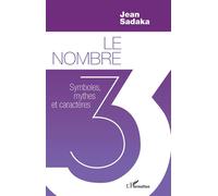 Le nombre 3 Symboles, mythes et caractères - Jean Sadaka - L'harmattan - broché - Essai