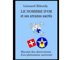 Le Nombre d’or et ses arcanes sacrés: Résumé des observations d’un phénomène universel