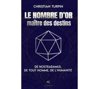 Le nombre d'or maître des destin De Nostradamus, de tout homme, de l'humanité - Christian Turpin - Kapsos Eds - broché - Essai