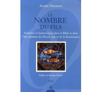 Le Nombre du fils - Nombres et harmoniques dans la Bible et dans l'Art chrétien du Moyen Âge et de l André Deghaye (Auteur), Antoine Faivre (Préface)