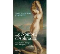Le Nombril d'Aphrodite Une histoire érotique de l'Antiquité - Christian-Georges Schwentzel - Payot - broché - Essai