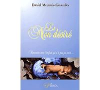 Le Non desiré - Rencontre avec l'enfant qui n'a pas pu venir...