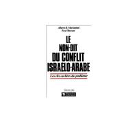Le Non-Dit Du Conflit Israélo-Arabe - Les Clés Cachées Du Problème
