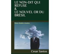 LE NON-DIT QUI REFUSE / LE NOUVEL OR DU BRÉSIL: Deux études réunies