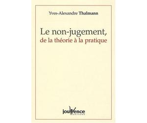 Le non-jugement. de la théorie à la pratique de Thalmann. Yves-Alexandre (2008) Broché