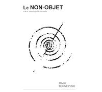 Le Non-Objet: Il est là, toujours prêt à être réalisé.
