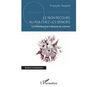 Le non-recours au RSA chez les seniors La solidarité active à l'épreuve du commun - François Testard - L'harmattan - broché - Etude
