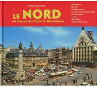 Le Nord au temps des Trente Glorieuses Cambrai, Douai, Dunkerque, Le Cateau-Cambrésis, Maubeuge, Lille, Roubaix, Valenciennes... - Véra Dupuis - Loubatieres Eds - relié - Beau livre