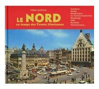 Le Nord au temps des Trente Glorieuses Véra Dupuis (Auteur)