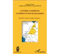 Le Nord-Cameroun à l'épreuve des pluralismes Quand les sciences sociales interrogent... - Alawadi Zelao - L'harmattan - broché - Essai