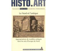 Le Nord et l'antique Appropriations de modèles antiques dans les arts d'Europe du Nord - Colette Nativel - De La Sorbonne Editions - broché - Etude
