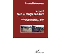 Le Nord face au danger populiste Radioscopie de l'offensive du FN à la veille de l'élection présidentielle de 2017 - Emmanuel Nkunzumwami - L'harmattan - broché - Etude