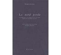 Le Nord Perdu - Contribution À Une Enquête Sur Une Chose Privée De Nom Jusqu'à Ce Jour