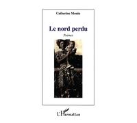 Le nord perdu Poèmes - Catherine Monin - L'harmattan - broché - Poésie