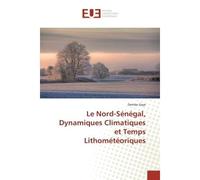Le Nord-Senegal, Dynamiques Climatiques et Temps Lithometeoriques - Demba Gaye - Universitaires Europeennes - broché - Etude