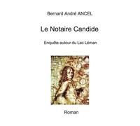 Le Notaire Candide Enquête autour du Lac Léman - Bernard André Ancel - Bookelis - broché - Roman