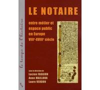 Le Notaire - Entre Métier Et Espace Public En Europe Viii-Xviiie Siècle