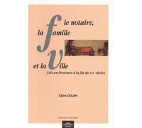 Le notaire la famille et la ville aix en provence à la fin du XVIe siècle