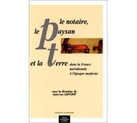 Le Notaire, Le Paysan Et La Terre Dans La France Méridionale À L'époque Moderne