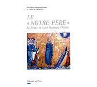 Le Notre Père à l'école de saint François d'Assise A l' Ecole de saint François d'Assise - Père Marie-Antoine de Lavaur - Du Pech Eds - broché - Essai