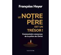 Le Notre Père est un trésor! Commentaire amoureux de la prière du Christ - Françoise Heyer - Salvator - broché - Essai