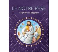 Le Notre Père: La prière du Seigneur
