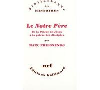 Marc Philonenko – Le "Notre Père" – De la prière de Jésus à la prière des disciples – Gallimard