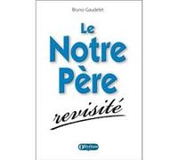 Le Notre Père revisité GAUDELET Bruno (Auteur)