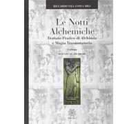Le Notti Alchemiche. Trattato Pratico Di Alchimia E Magia Trasmutatoria