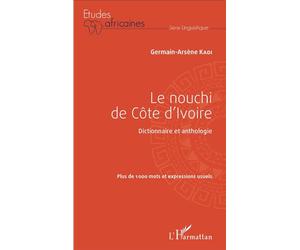 Le nouchi de Côte d'Ivoire Dictionnaire et anthologie - Plus de 1000 mots et expressions usuels - Germain-Arsène Kadi - L'harmattan - broché - Dictionnaire et encyclopédie