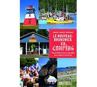 Le Nouveau-Brunswick en camping: Plus de 100 terrains et des idées pour explorer la province