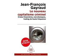 Le Nouveau Capitalisme Criminel - Crises Financières, Narcobanques, Trading De Haute Fréquence