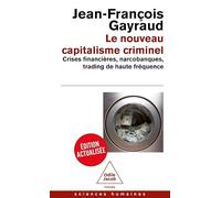 Le Nouveau Capitalisme criminel: Crises financières, narcobanques, trading de haute fréquence