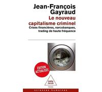 Le Nouveau Capitalisme Criminel - Crises Financières, Narcobanques, Trading De Haute Fréquence