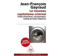 Le Nouveau Capitalisme criminel Crises financières, narcobanques, trading de haute fréquence - Jean-François Gayraud - Odile Jacob - Poche - Essai