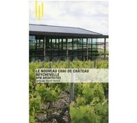 Le nouveau chai de Château Beychevelle Benoît Hermet (Auteur)