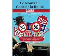 Le Nouveau code de la Route 2025: Maîtrisez le code de la route en 10 jours avec notre guide essentiel pour obtenir votre permis rapidement