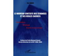 Le nouveau contexte des échanges et ses règles cachées Information Stratégie Guerre économique - Eric Denécé - L'harmattan - broché - Etude