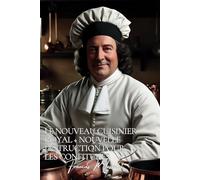 Le Nouveau Cuisinier Royal et Bourgeois + Nouvelle Instruction Pour Les Confitures, Les Liqueurs, et Les Fruits