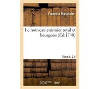 Le nouveau cuisinier royal et bourgeois. Tome II. O-V François Massialot (Auteur), Vincent La Chapelle (Auteur)