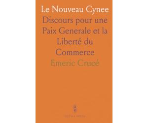 Le Nouveau Cynee: Discours pour une Paix Generale et la Liberté du Commerce
