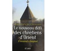 Le nouveau défi des chrétiens d'Orient D'Istanbul à Bagdad - Sébastien de Courtois - Lattes - broché - Essai