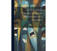 Le Nouveau Democrite Ou Délassements D'esprit