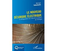 Le nouveau désordre électrique La dérégulation du marché européen de l'énergie - Michel Vakaloulis - L'harmattan - broché - Etude