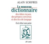 Le nouveau dictionnaire des idées reçues, des propos convenus et des tics de langage