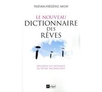 Le nouveau dictionnaire des rêves - Décodez les messages de votre inconscient - Tristan Frédéric Moir - Archipel Eds De L' - broché - Guide